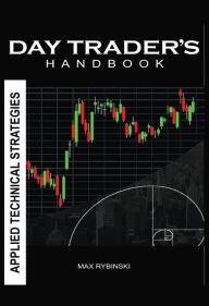 Title: Day Trader's Handbook, Applied Technical Strategies, Author: Max Rybinski