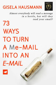 Title: 73 Ways to Turn a Me-mail into an E-mail, Author: Gisela Hausmann