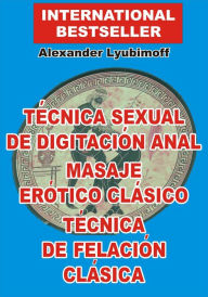 Title: Técnica Sexual de Digitación Anal. Masaje Erótico Clásico. Técnica de Felación Clásica, Author: Alexander Lyubimoff
