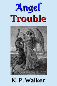 Title: Angel Trouble, Author: K. P. Walker