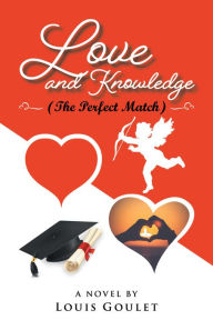 Title: Love and Knowledge (The Perfect Match), Author: Louis Goulet