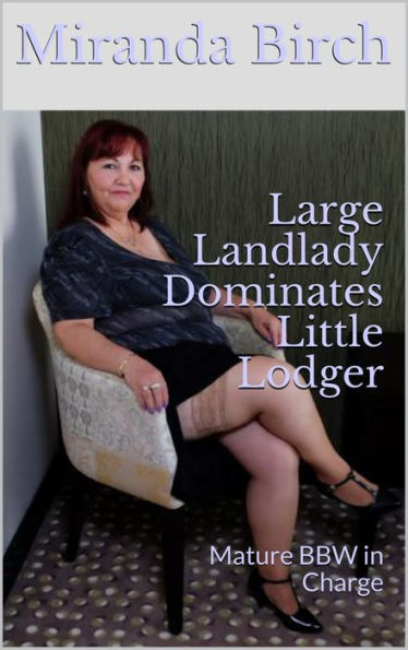 Large Landlady Dominates Little Lodger: Mature BBW in Charge