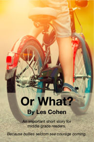 Title: Or What?, Author: Les Cohen