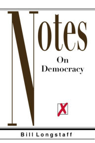 Title: Notes on Democracy, Author: Bill Longstaff