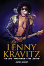 Lenny Kravitz: The Life The Genius The Legend