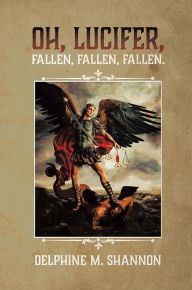 Title: Oh, Lucifer,: Fallen, Fallen, Fallen, Author: Delphine Shannon