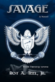 Title: Savage: The Iron Eagle Series Book: Twenty-Seven, Author: Roy A. Teel