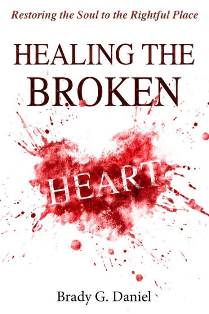 Healing The Broken Heart by Brady Daniel | eBook | Barnes & Noble®