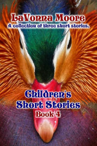 Title: Children's Short Stories, Book 4, Author: LaVonna Moore