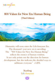 Title: 800 Values for New Era Human Being (Third Edition), Author: XueFeng LifeChanyuan