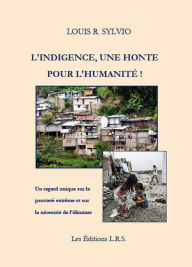 Title: L'indigence, une honte pour l'humanité !, Author: Louis R. Sylvio