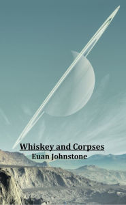 Title: Whiskey and Corpses, Author: Euan Johnstone