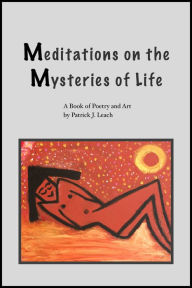Title: Meditations on the Mysteries of Life, Author: Patrick J. Leach
