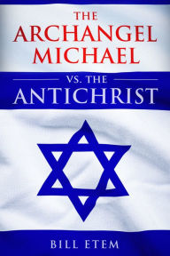 Title: The Archangel Michael vs the Antichrist, Author: Bill Etem