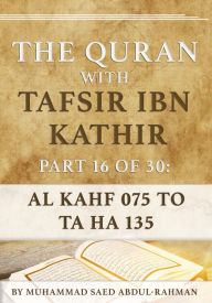 Title: The Quran With Tafsir Ibn Kathir Part 16 of 30: Al Kahf 075-110 To Ta Ha 001-135, Author: Muhammad Abdul-Rahman