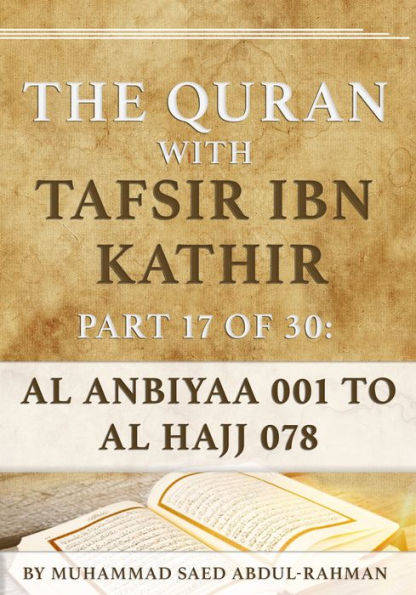 The Quran With Tafsir Ibn Kathir Part 17 of 30: Al Anbiyaa 001 To Al Hajj 078