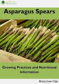 Title: Asparagus Spears: Growing Practices and Nutritional Information, Author: Roby Jose Ciju