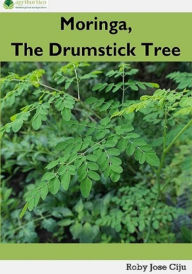 Title: Moringa, the Drumstick Tree, Author: Roby Jose Ciju