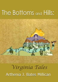 Title: The Bottoms and Hills: Virginia Tales, Author: Arthenia J. Bates Millican