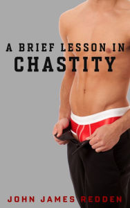 Title: A Brief Lesson in Chastity, Author: John James Redden