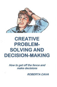 Title: Creative Problem-Solving & Decision-Making, Author: Roberta Cava
