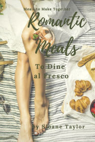 Title: Romantic Meals to Dine al Fresco, Author: Sloane Taylor