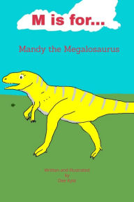 Title: M is for... Mandy the Megalosaurus, Author: Dee Kyte