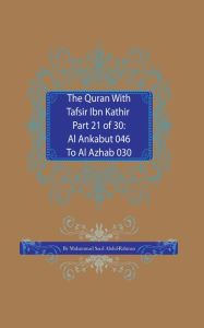 Title: The Quran With Tafsir Ibn Kathir Part 21 of 30: Al Ankabut 046 To Al Azhab 030, Author: Muhammad Abdul-Rahman