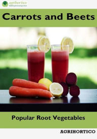 Title: Carrots and Beets: Popular Root Vegetables, Author: Agrihortico