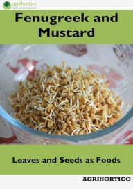 Title: Fenugreek and Mustard: Leaves and Seeds as Foods, Author: Agrihortico