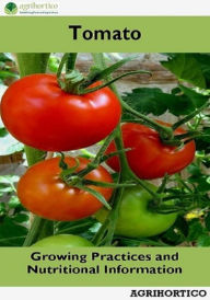 Title: Tomato: Growing Practices and Nutritional Information, Author: Agrihortico