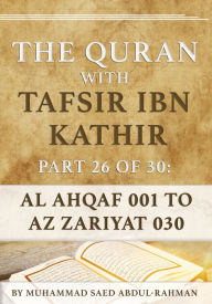 Title: The Quran With Tafsir Ibn Kathir Part 26 of 30: Al Ahqaf 001 To Az Zariyat 030, Author: Muhammad Abdul-Rahman