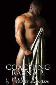 Title: Coaching Rayna: Bound Hearts, Book Two, Author: Pebbles Lacasse