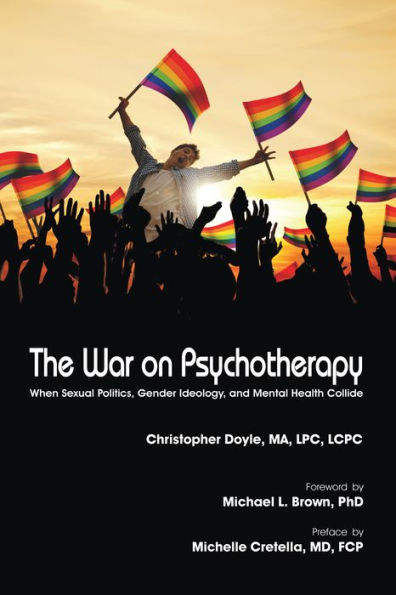 The War on Psychotherapy: When Sexual Politics, Gender Ideology, and Mental Health Collide