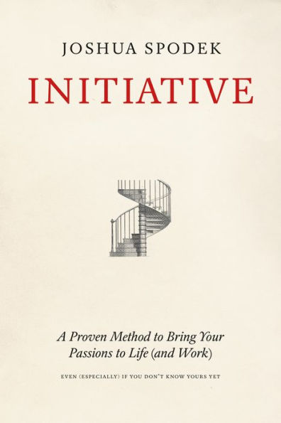 Initiative: A Proven Method to Bring Your Passions to Life (and Work)