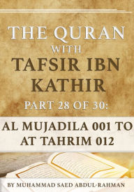 Title: The Quran With Tafsir Ibn Kathir Part 28 of 30: Al Mujadila 001 To At Tahrim 012, Author: Muhammad Abdul-Rahman