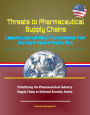 Threats to Pharmaceutical Supply Chains: Lessons Learned About Vulnerabilities from Hurricane Maria in Puerto Rico, Prioritizing the Pharmaceutical Industry Supply Chain as National Security Assets
