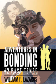 Title: Adventures in Bonding #2: Past Tense, Author: William P. Lazarus