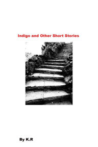 Title: Indigo and Other Short Stories, Author: K.R.