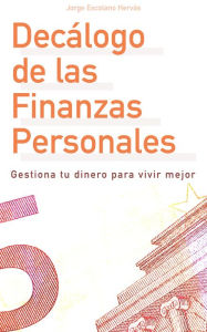 Title: Decálogo de las Finanzas Personales - Gestiona tu dinero para vivir mejor, Author: Jorge Escolano Hervás