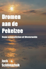 Title: Dromen aan de Pekelzee, Author: Jack Schlimazlnik