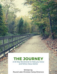 Title: The Journey: A 30 Day Devotional to Help You Know and Follow Jesus Better, Author: Round Lake Christian Camp