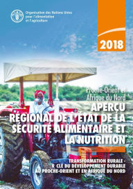 Title: Apercu regional de l'etat de la securite alimentaire et de la nutrition: Proche-Orient et Afrique du Nord: Transformation rurale - Cle du developpement durable au Proche-Orient et en Afrique du Nord, Author: Organisation des Nations Unies pour l'alimentation et l'agriculture