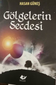 Title: Gölgelerin Secdesi, Author: Hasan Günes