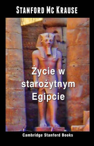 Title: Zycie w starozytnym Egipcie, Author: Stanford Mc Krause