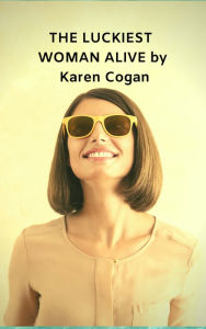 Title: The Luckiest Woman Alive, Author: Karen Cogan