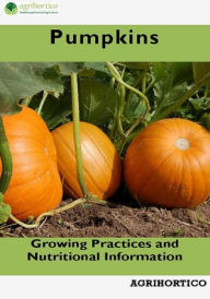 Title: Pumpkins: Growing Practices and Nutritional Information, Author: Agrihortico