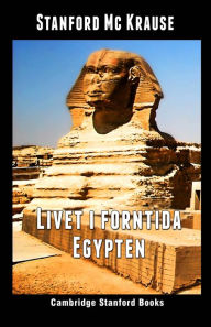Title: Livet i forntida Egypten, Author: Stanford Mc Krause