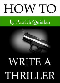 Title: How to Write a Thriller, Author: Patrick Quinlan
