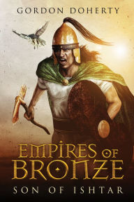 Title: Empires of Bronze: Son of Ishtar (Empires of Bronze #1), Author: Gordon Doherty